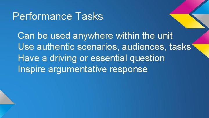 Performance Tasks Can be used anywhere within the unit Use authentic scenarios, audiences, tasks