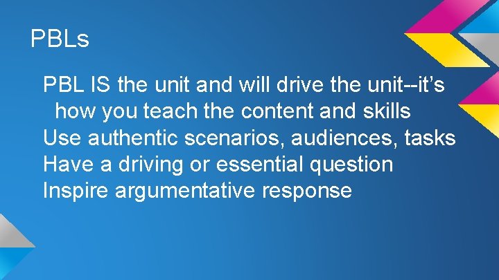 PBLs PBL IS the unit and will drive the unit--it’s how you teach the