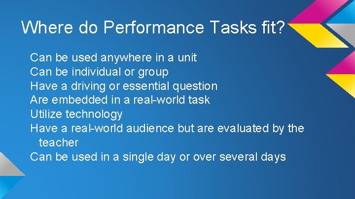 Where do Performance Tasks fit? Can be used anywhere in a unit Can be