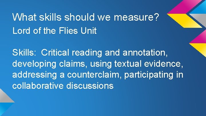 What skills should we measure? Lord of the Flies Unit Skills: Critical reading and