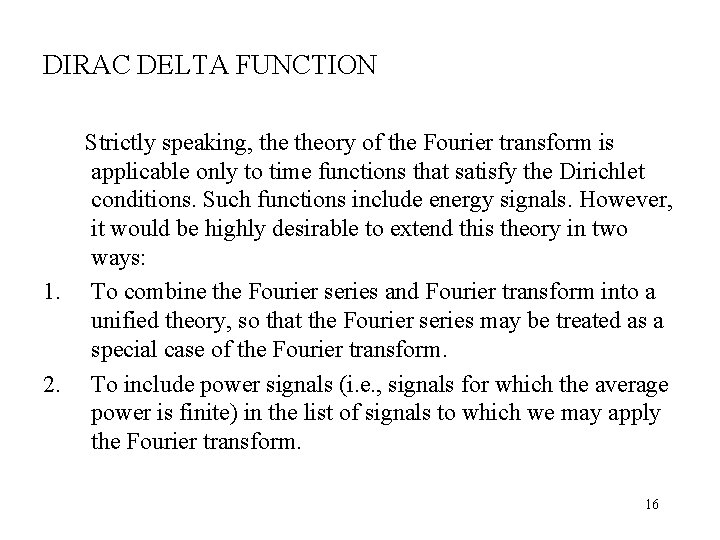 DIRAC DELTA FUNCTION Strictly speaking, theory of the Fourier transform is applicable only to