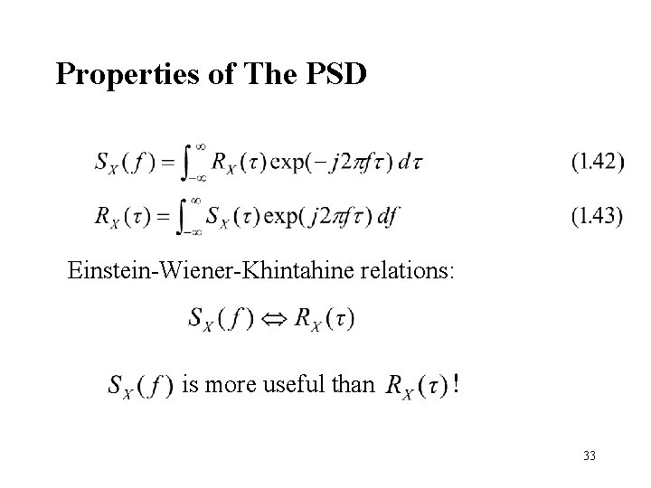 Properties of The PSD Einstein-Wiener-Khintahine relations: is more useful than ! 33 