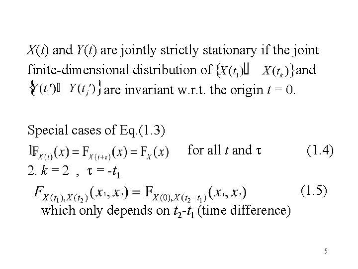 X(t) and Y(t) are jointly strictly stationary if the joint finite-dimensional distribution of and