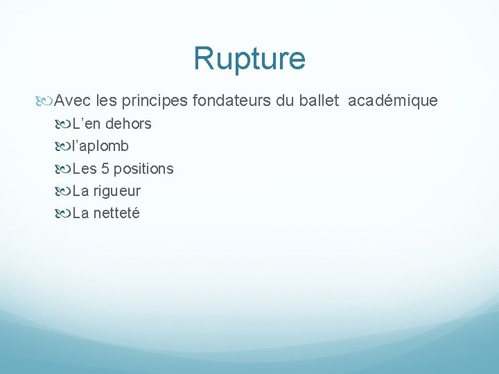 Rupture Avec les principes fondateurs du ballet académique L’en dehors l’aplomb Les 5 positions Rupture Avec les principes fondateurs du ballet académique L’en dehors l’aplomb Les 5 positions