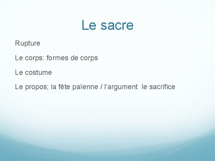 Le sacre Rupture Le corps: formes de corps Le costume Le propos; la fête Le sacre Rupture Le corps: formes de corps Le costume Le propos; la fête