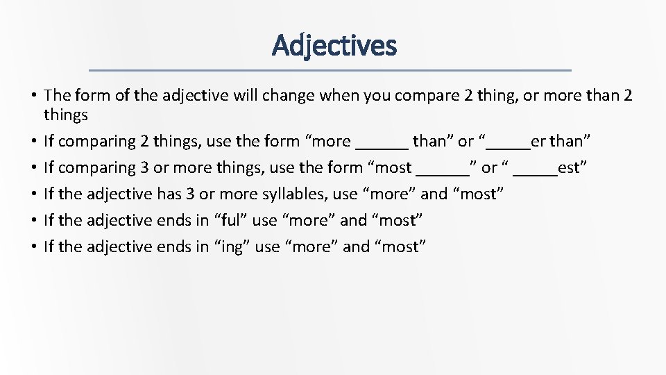 Adjectives • The form of the adjective will change when you compare 2 thing,