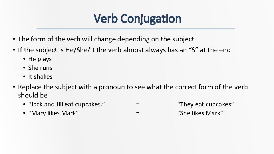 Verb Conjugation • The form of the verb will change depending on the subject.