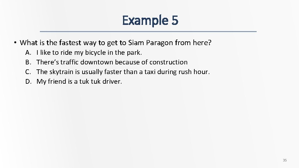 Example 5 • What is the fastest way to get to Siam Paragon from