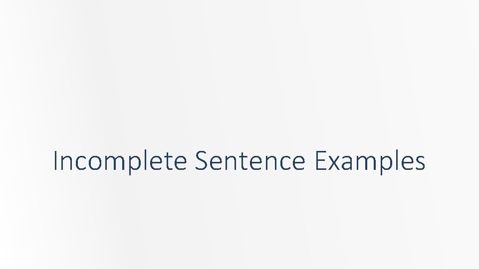 Incomplete Sentence Examples 