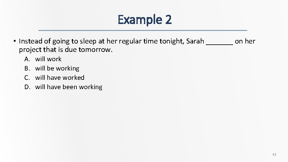 Example 2 • Instead of going to sleep at her regular time tonight, Sarah
