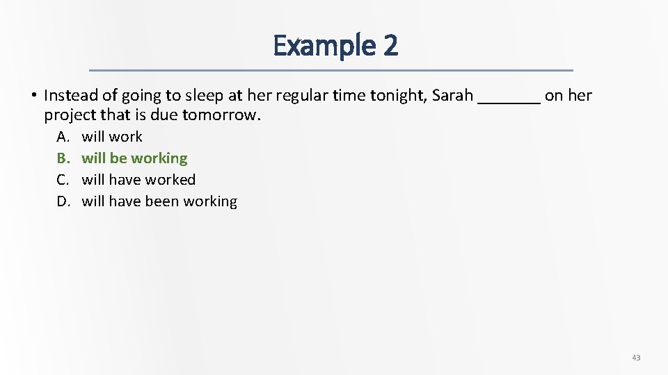 Example 2 • Instead of going to sleep at her regular time tonight, Sarah