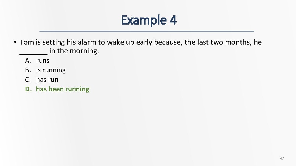 Example 4 • Tom is setting his alarm to wake up early because, the