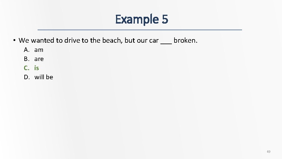 Example 5 • We wanted to drive to the beach, but our car ___