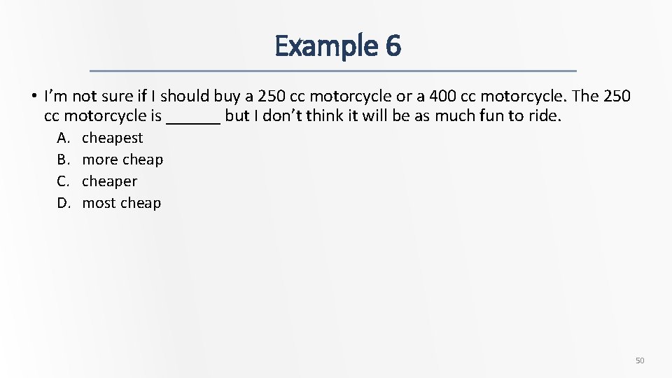 Example 6 • I’m not sure if I should buy a 250 cc motorcycle