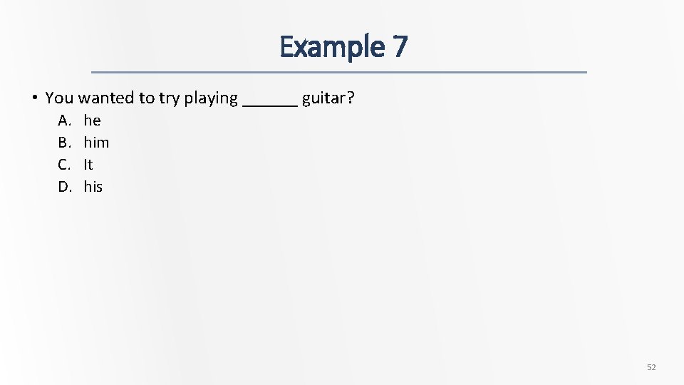 Example 7 • You wanted to try playing ______ guitar? A. B. C. D.