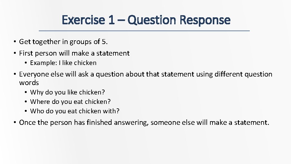 Exercise 1 – Question Response • Get together in groups of 5. • First