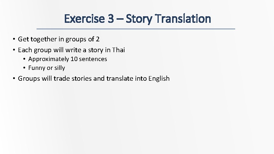 Exercise 3 – Story Translation • Get together in groups of 2 • Each