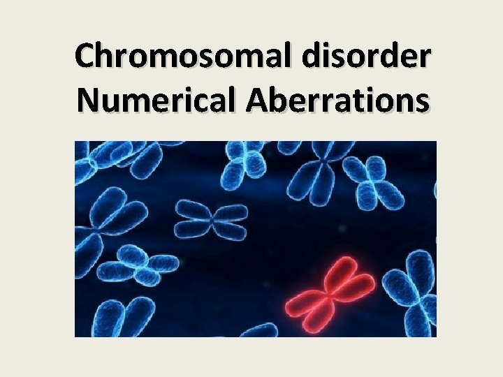 Chromosomal disorder Numerical Aberrations 