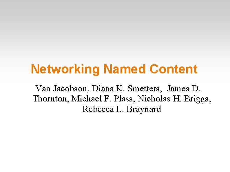 Networking Named Content Van Jacobson, Diana K. Smetters, James D. Thornton, Michael F. Plass,
