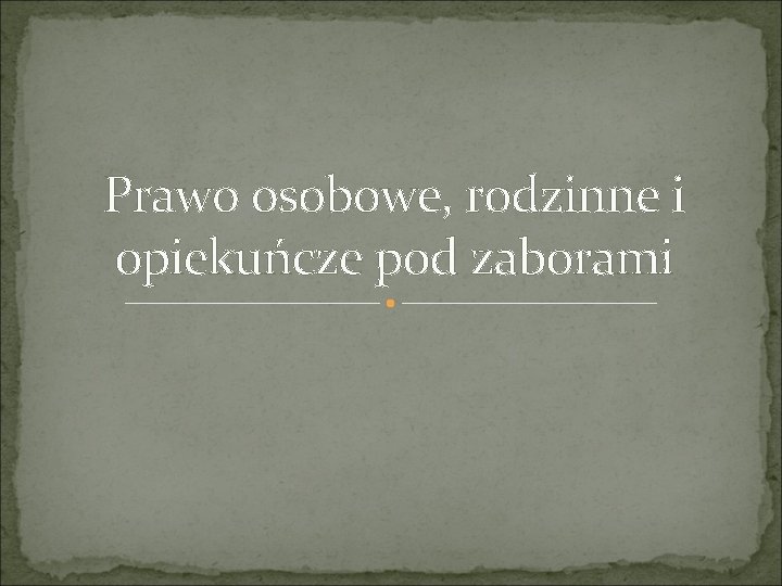 Prawo osobowe, rodzinne i opiekuńcze pod zaborami 