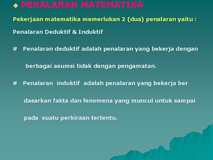 u PENALARAN MATEMATIKA Pekerjaan matematika memerlukan 2 (dua) penalaran yaitu : Penalaran Deduktif &