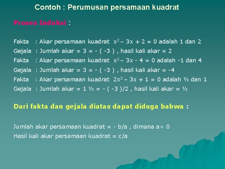 Contoh : Perumusan persamaan kuadrat Proses Induksi : Fakta : Akar persamaan kuadrat x