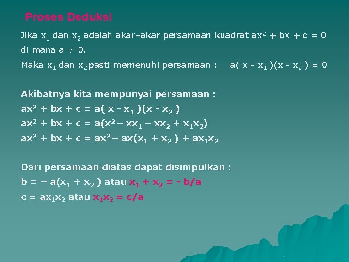 Proses Deduksi Jika x 1 dan x 2 adalah akar–akar persamaan kuadrat ax 2