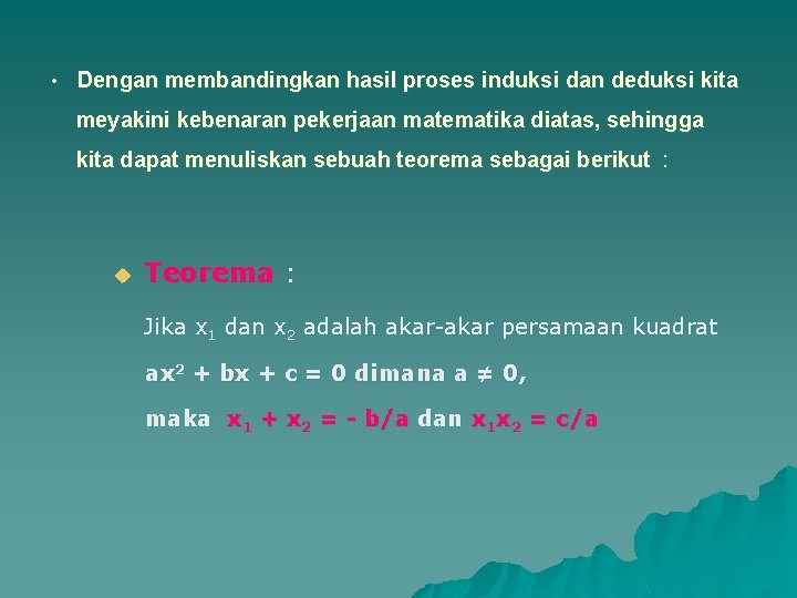  • Dengan membandingkan hasil proses induksi dan deduksi kita meyakini kebenaran pekerjaan matematika