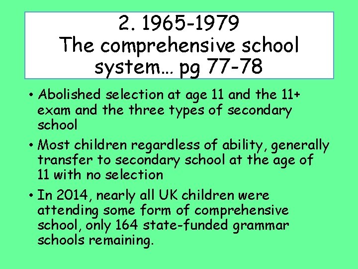 2. 1965 -1979 The comprehensive school system… pg 77 -78 • Abolished selection at