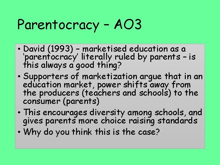 Parentocracy – AO 3 • David (1993) – marketised education as a ‘parentocracy’ literally