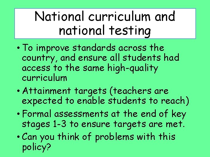 National curriculum and national testing • To improve standards across the country, and ensure