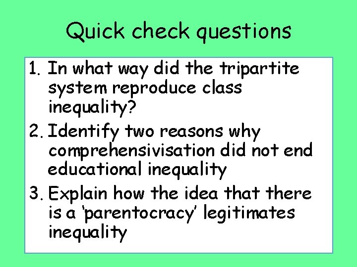 Quick check questions 1. In what way did the tripartite system reproduce class inequality?