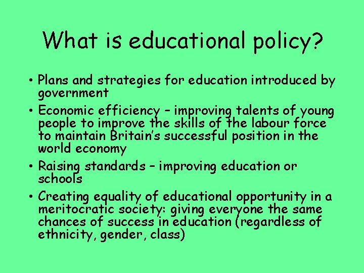What is educational policy? • Plans and strategies for education introduced by government •