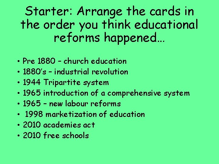 Starter: Arrange the cards in the order you think educational reforms happened… • •