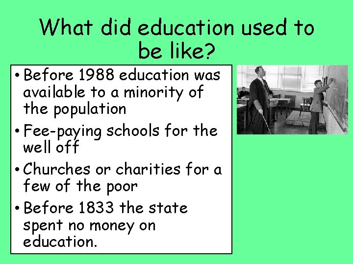 What did education used to be like? • Before 1988 education was available to