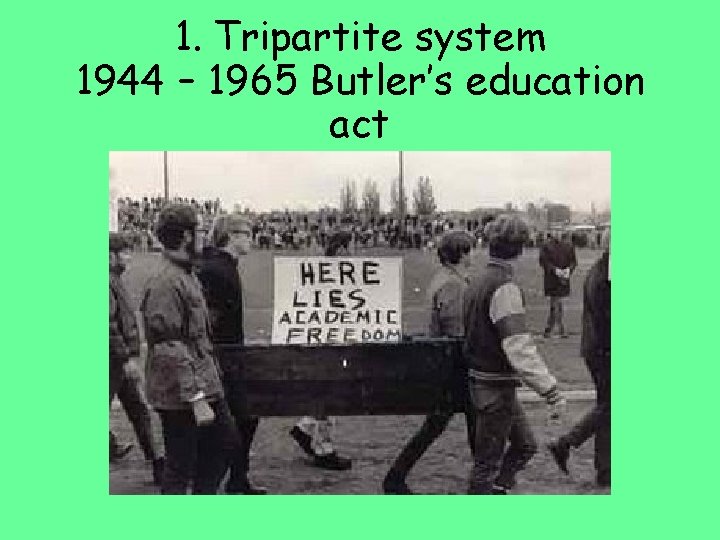 1. Tripartite system 1944 – 1965 Butler’s education act 