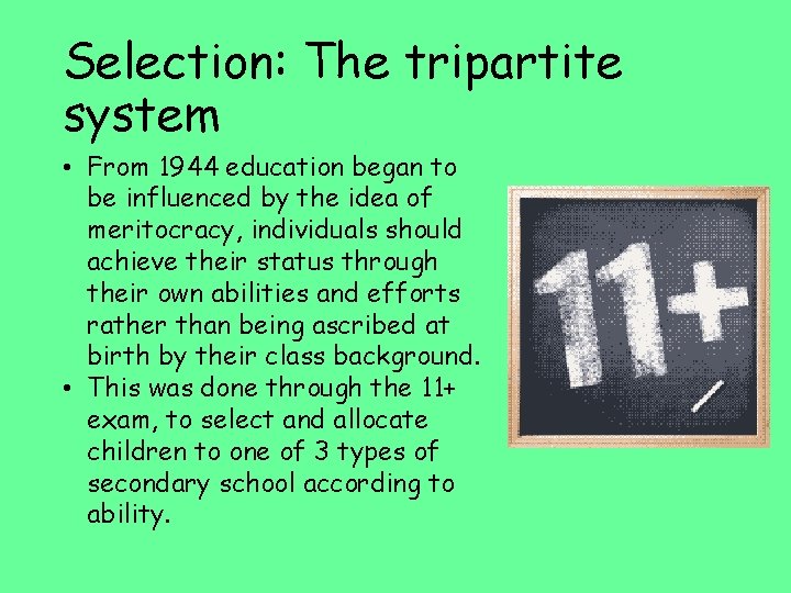 Selection: The tripartite system • From 1944 education began to be influenced by the