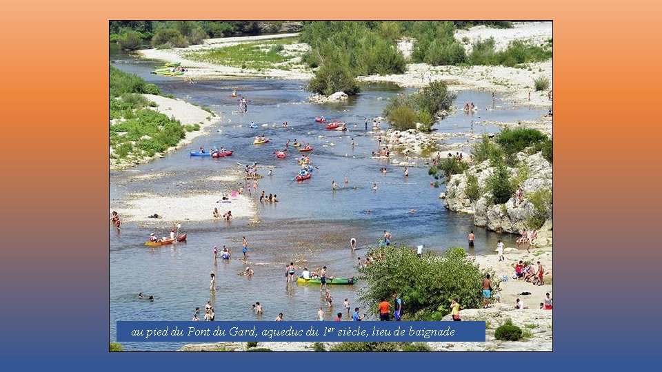 au pied du Pont du Gard, aqueduc du 1 er siècle, lieu de baignade