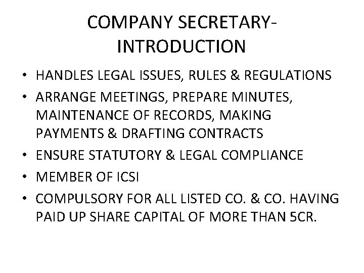 COMPANY SECRETARYINTRODUCTION • HANDLES LEGAL ISSUES, RULES & REGULATIONS • ARRANGE MEETINGS, PREPARE MINUTES,