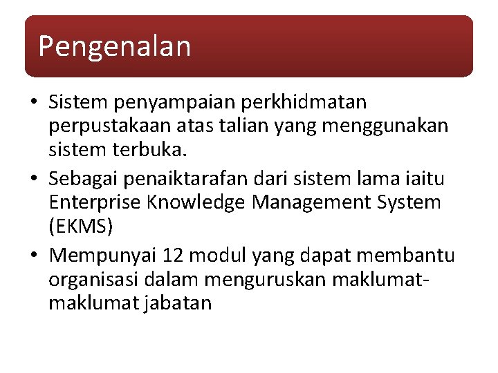 Pengenalan • Sistem penyampaian perkhidmatan perpustakaan atas talian yang menggunakan sistem terbuka. • Sebagai