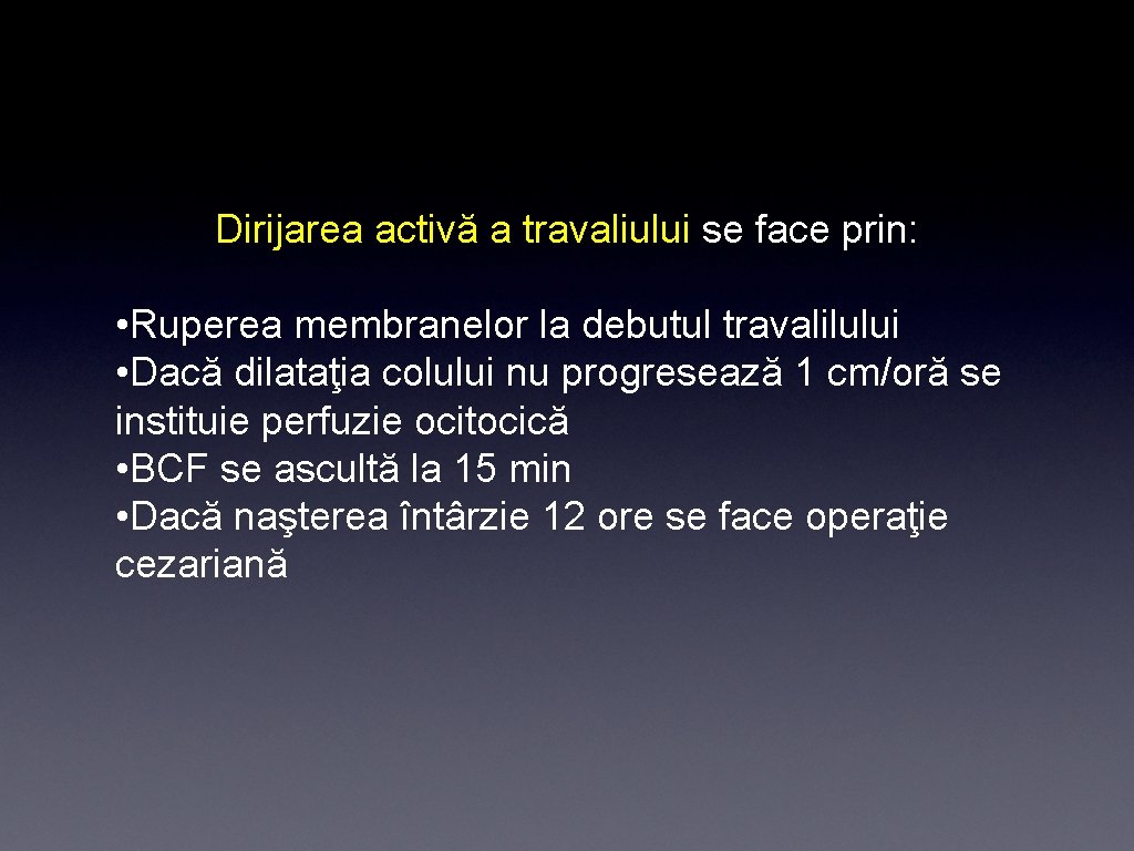 Dirijarea activă a travaliului se face prin: • Ruperea membranelor la debutul travalilului •