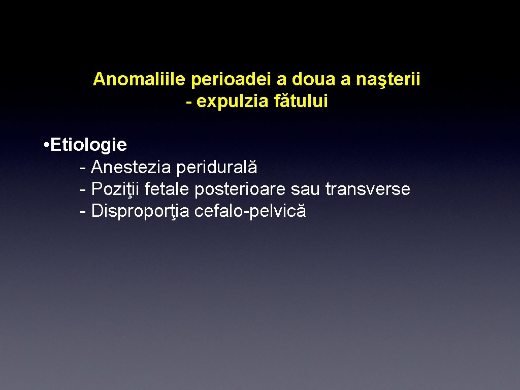 Anomaliile perioadei a doua a naşterii - expulzia fătului • Etiologie - Anestezia peridurală