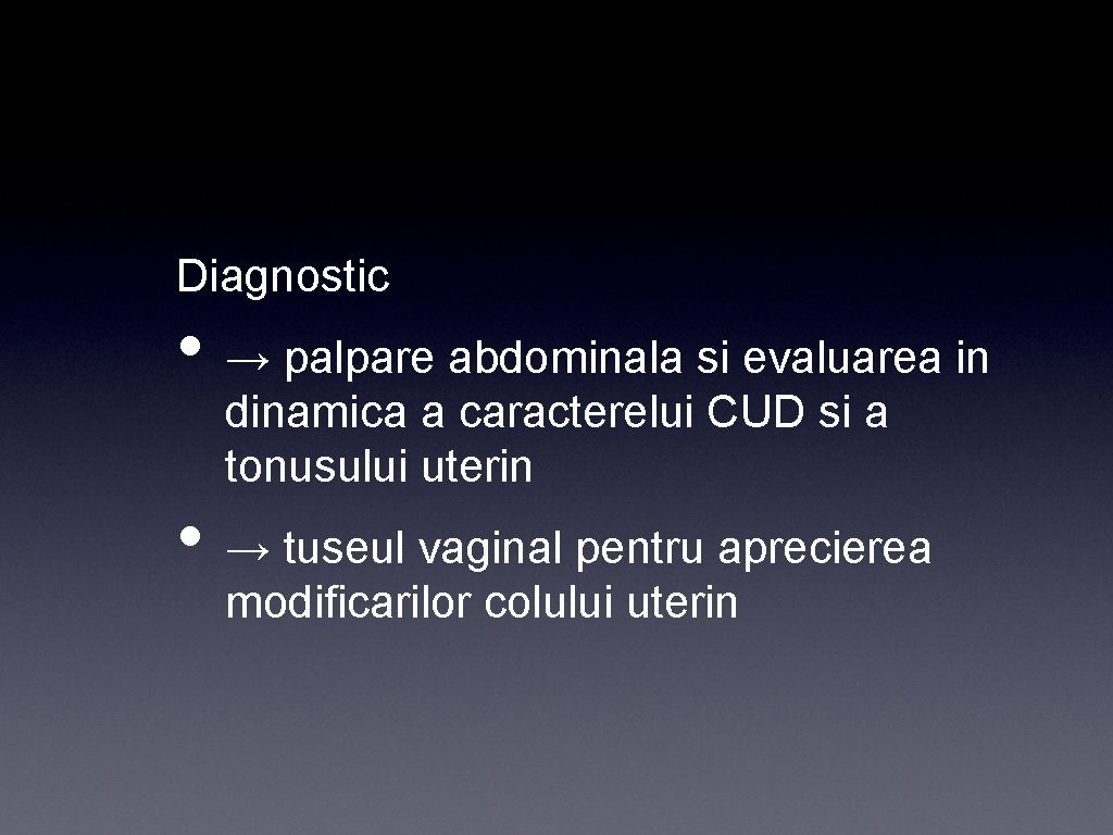 Diagnostic • → palpare abdominala si evaluarea in dinamica a caracterelui CUD si a