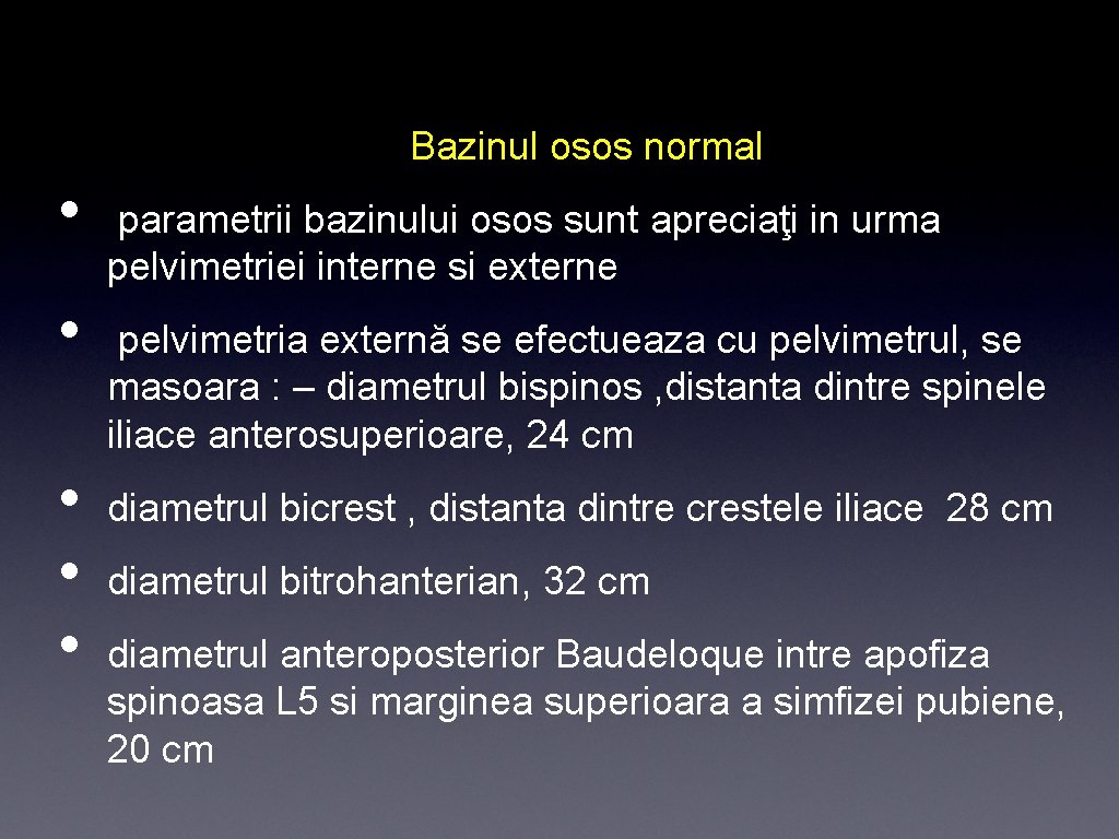 Bazinul osos normal • • • parametrii bazinului osos sunt apreciaţi in urma pelvimetriei