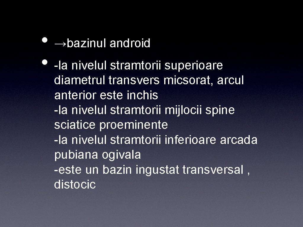  • →bazinul android • -la nivelul stramtorii superioare diametrul transvers micsorat, arcul anterior