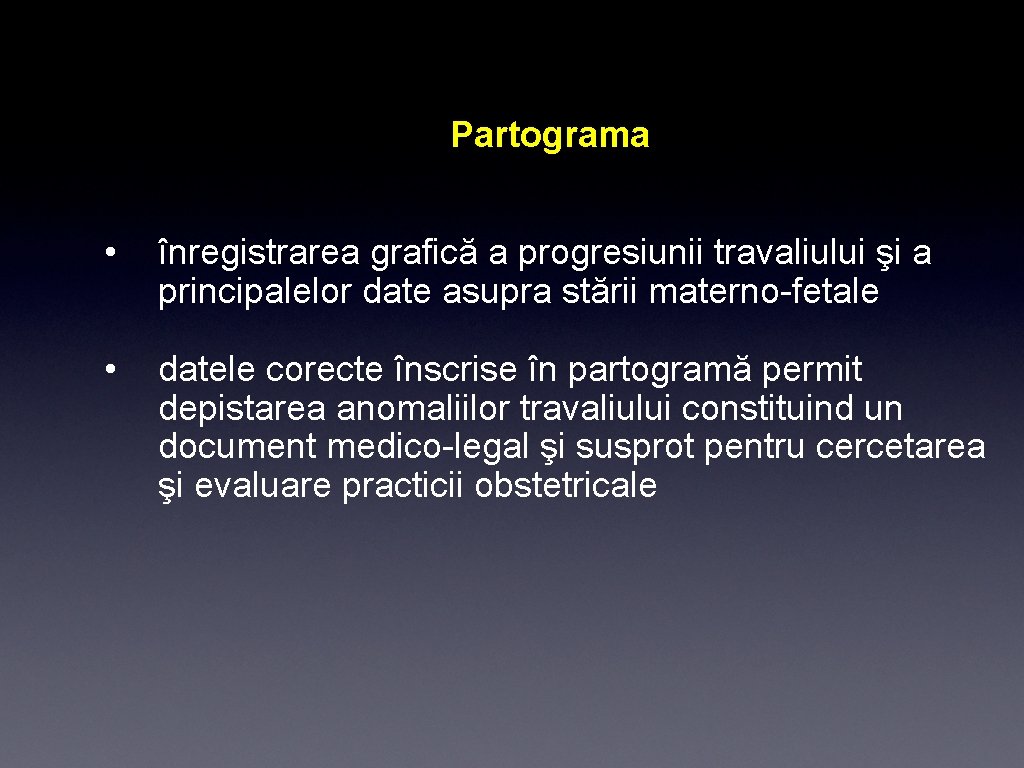 Partograma • înregistrarea grafică a progresiunii travaliului şi a principalelor date asupra stării materno-fetale