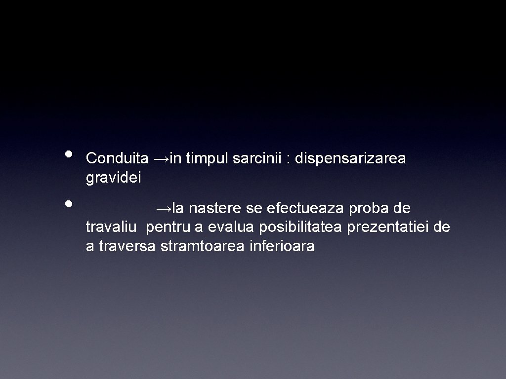  • • Conduita →in timpul sarcinii : dispensarizarea gravidei →la nastere se efectueaza