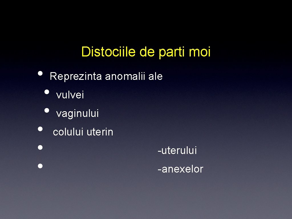 Distociile de parti moi • • Reprezinta anomalii ale • • vulvei vaginului colului