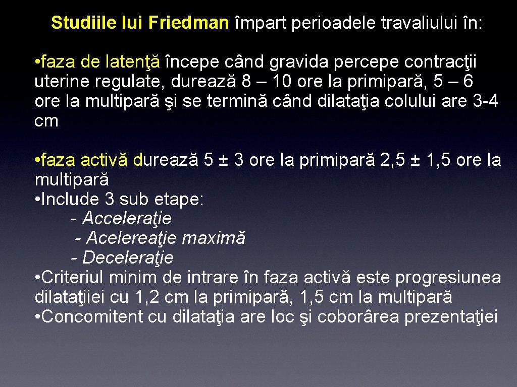 Studiile lui Friedman împart perioadele travaliului în: • faza de latenţă începe când gravida