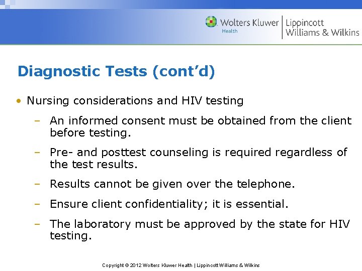 Diagnostic Tests (cont’d) • Nursing considerations and HIV testing – An informed consent must